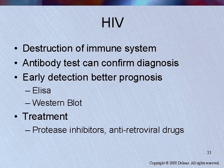 HIV • Destruction of immune system • Antibody test can confirm diagnosis • Early