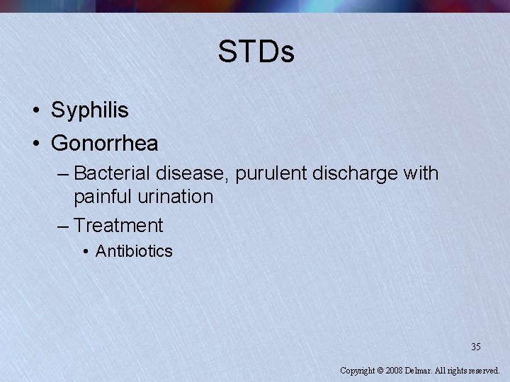 STDs • Syphilis • Gonorrhea – Bacterial disease, purulent discharge with painful urination –