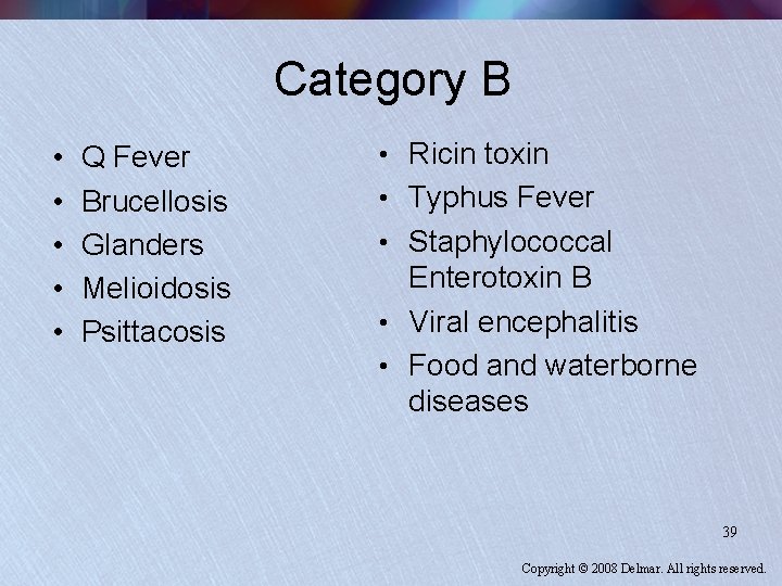 Category B • • • Q Fever Brucellosis Glanders Melioidosis Psittacosis • Ricin toxin