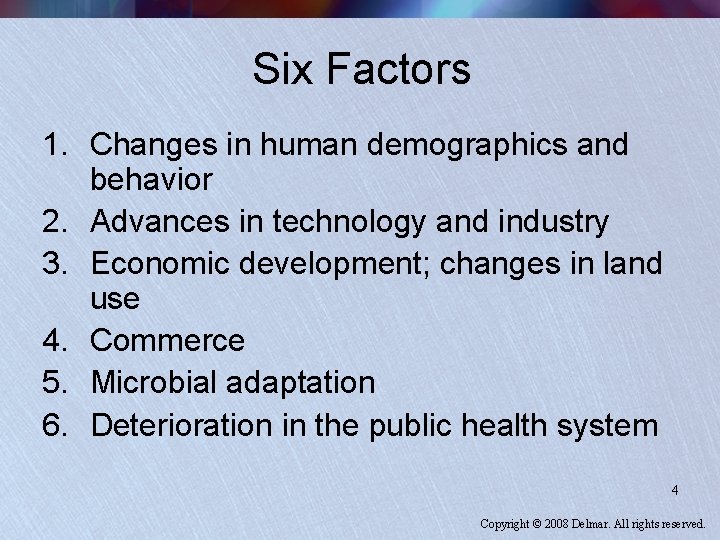 Six Factors 1. Changes in human demographics and behavior 2. Advances in technology and