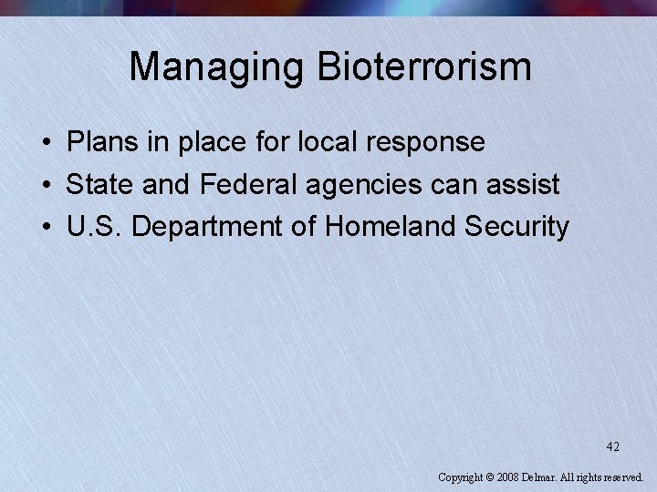 Managing Bioterrorism • Plans in place for local response • State and Federal agencies