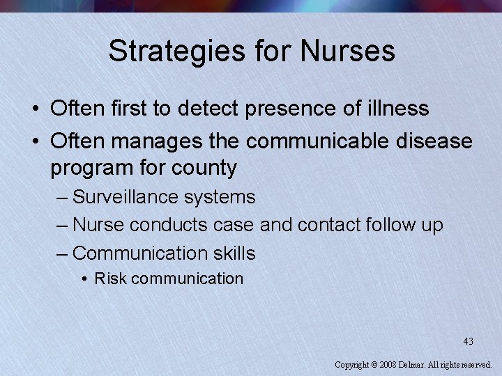 Strategies for Nurses • Often first to detect presence of illness • Often manages