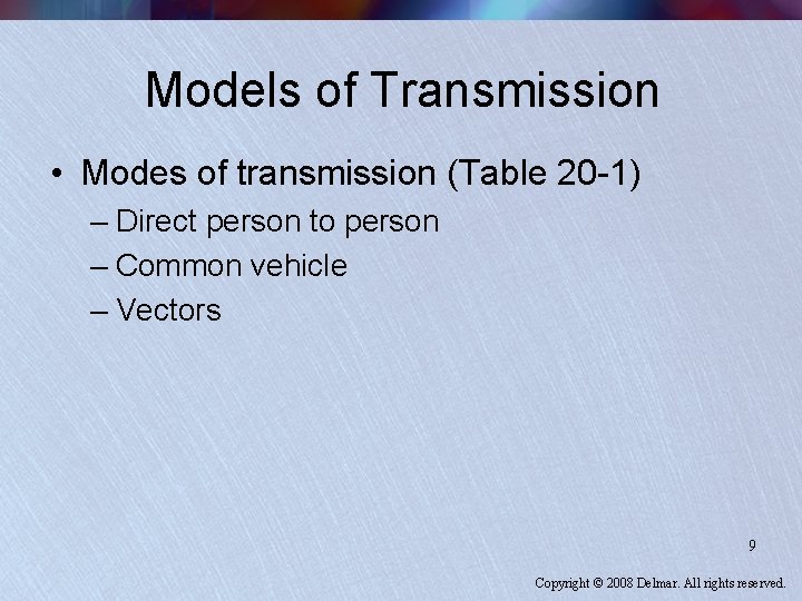 Models of Transmission • Modes of transmission (Table 20 -1) – Direct person to
