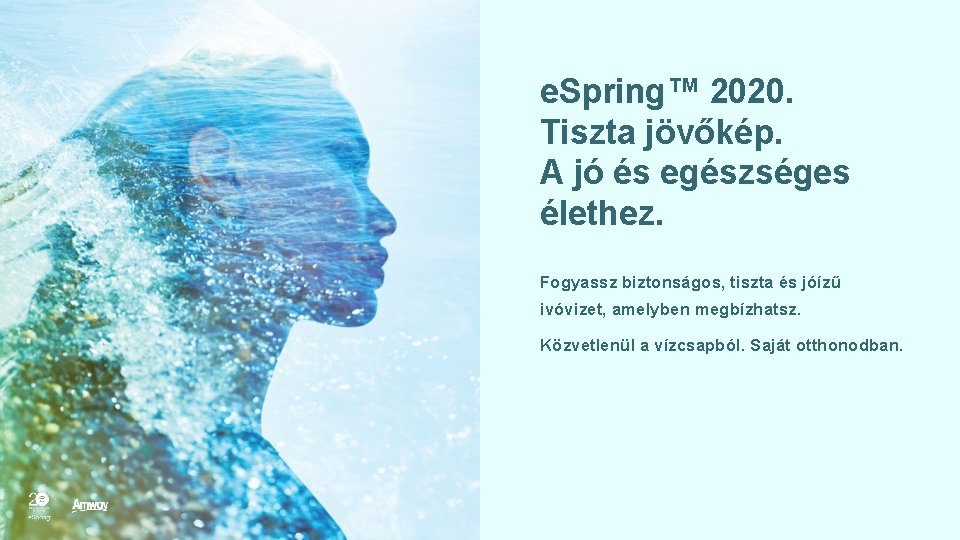 e. Spring™ 2020. Tiszta jövőkép. A jó és egészséges élethez. Fogyassz biztonságos, tiszta és