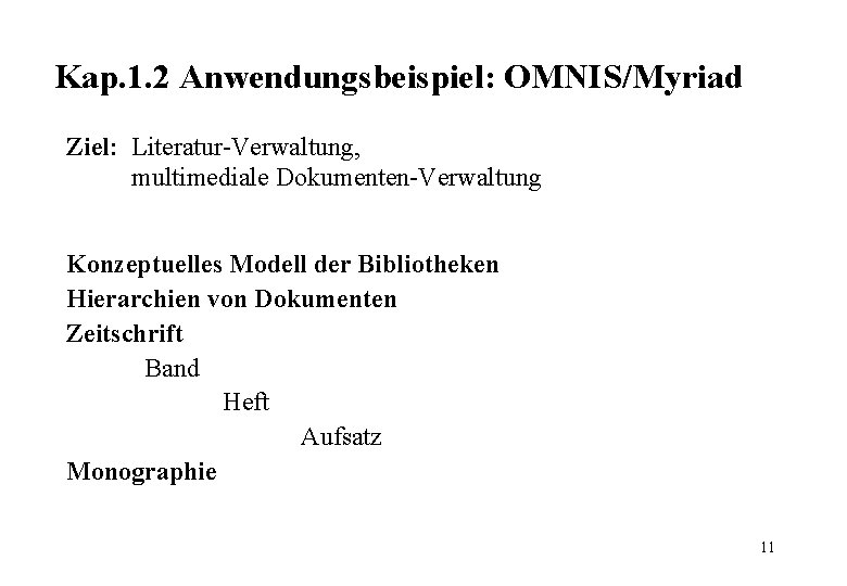 Kap. 1. 2 Anwendungsbeispiel: OMNIS/Myriad Ziel: Literatur-Verwaltung, multimediale Dokumenten-Verwaltung Konzeptuelles Modell der Bibliotheken Hierarchien