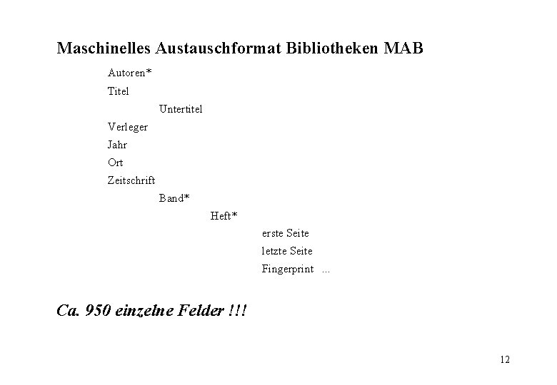 Maschinelles Austauschformat Bibliotheken MAB Autoren* Titel Untertitel Verleger Jahr Ort Zeitschrift Band* Heft* erste