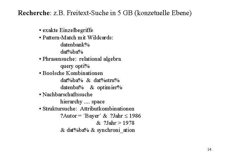Recherche: z. B. Freitext-Suche in 5 GB (konzetuelle Ebene) • exakte Einzelbegriffe • Pattern-Match