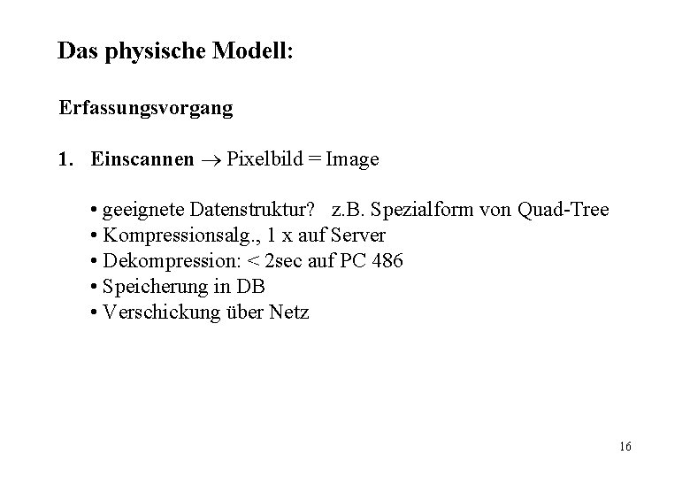 Das physische Modell: Erfassungsvorgang 1. Einscannen Pixelbild = Image • geeignete Datenstruktur? z. B.