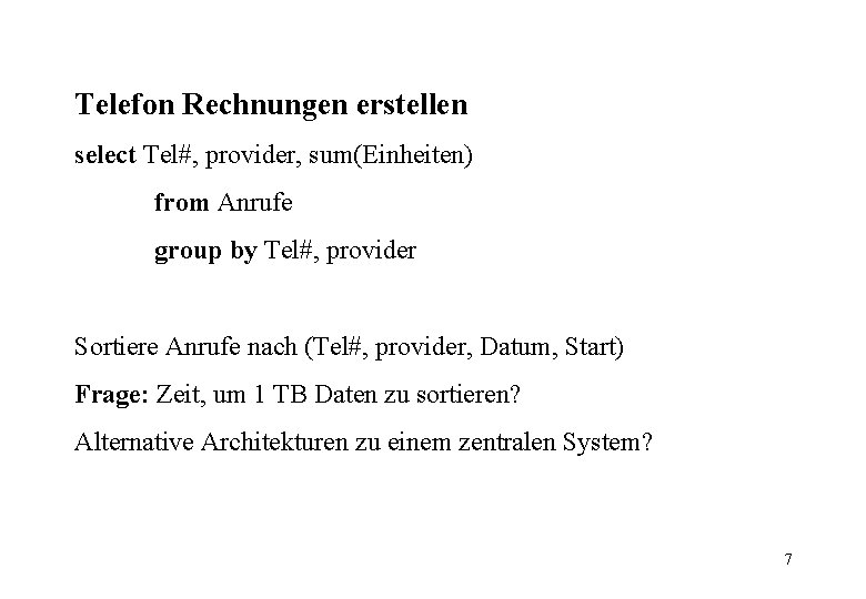 Telefon Rechnungen erstellen select Tel#, provider, sum(Einheiten) from Anrufe group by Tel#, provider Sortiere