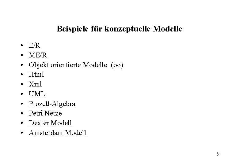 Beispiele für konzeptuelle Modelle • • • E/R ME/R Objekt orientierte Modelle (oo) Html