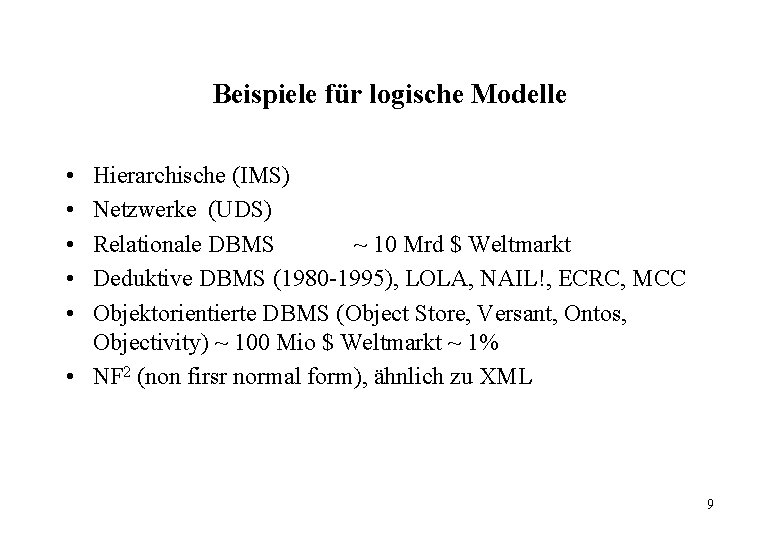 Beispiele für logische Modelle • • • Hierarchische (IMS) Netzwerke (UDS) Relationale DBMS ~