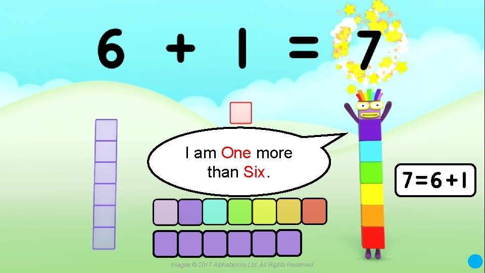 I am One more than Six. Images © 2017 Alphablocks Ltd. All Rights Reserved.