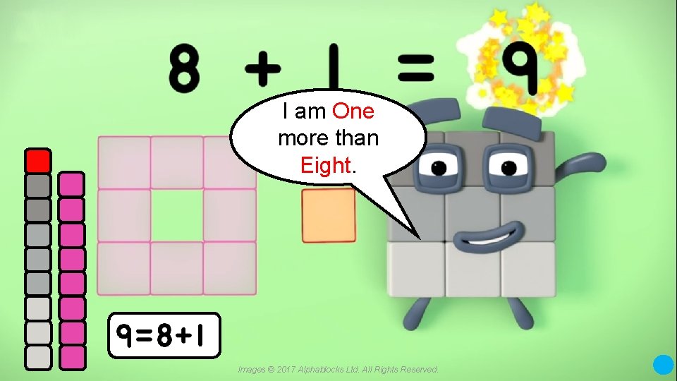 I am One more than Eight. Images © 2017 Alphablocks Ltd. All Rights Reserved.