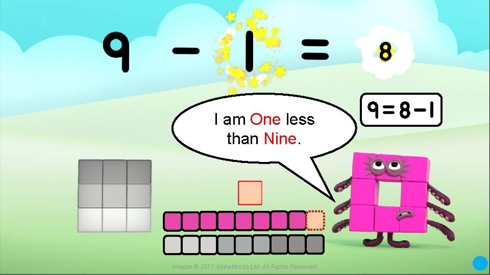 I am One less than Nine. Images © 2017 Alphablocks Ltd. All Rights Reserved.