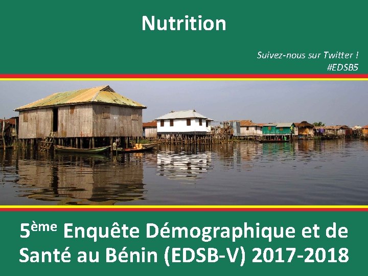 Nutrition Suivez-nous sur Twitter ! #EDSB 5 ème 5 Enquête Démographique et de Santé
