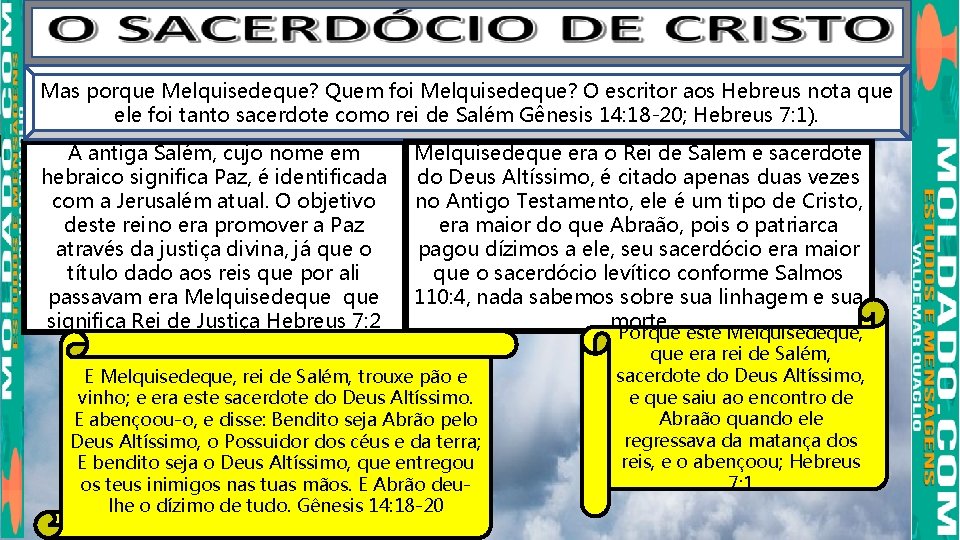 Mas porque Melquisedeque? Quem foi Melquisedeque? O escritor aos Hebreus nota que ele foi