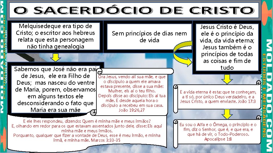 Melquisedeque era tipo de Cristo; o escritor aos hebreus relata que esta personagem não