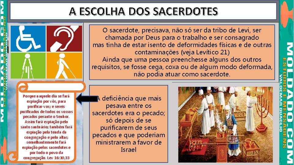 O sacerdote, precisava, não só ser da tribo de Levi, ser chamada por Deus