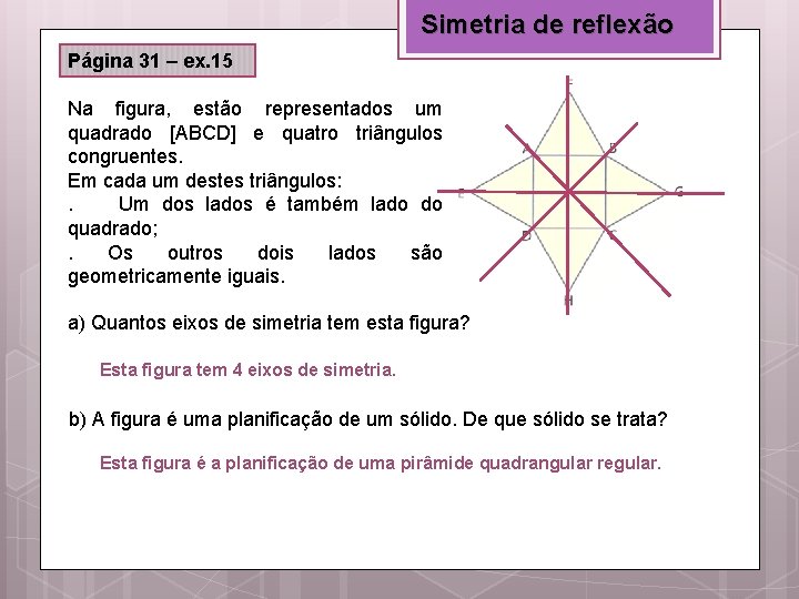 Simetria de reflexão Página 31 – ex. 15 Na figura, estão representados um quadrado