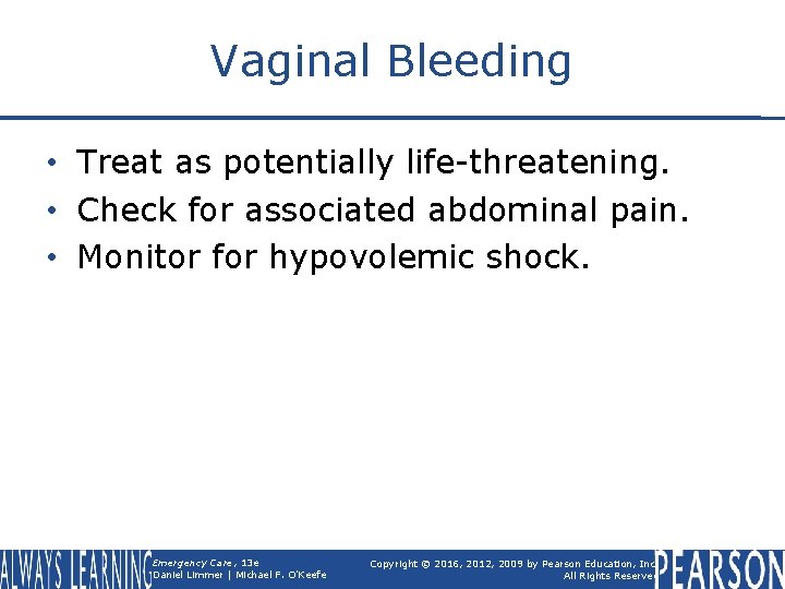 Vaginal Bleeding • Treat as potentially life-threatening. • Check for associated abdominal pain. •