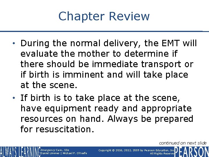Chapter Review • During the normal delivery, the EMT will evaluate the mother to