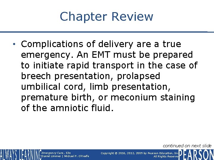 Chapter Review • Complications of delivery are a true emergency. An EMT must be
