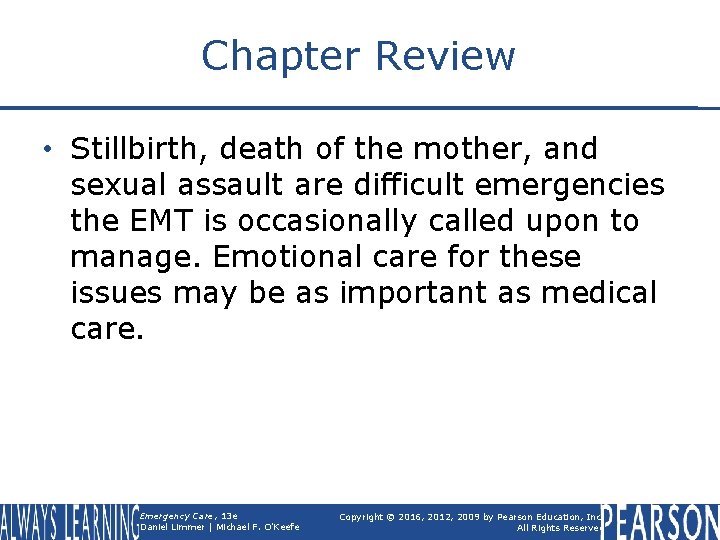 Chapter Review • Stillbirth, death of the mother, and sexual assault are difficult emergencies