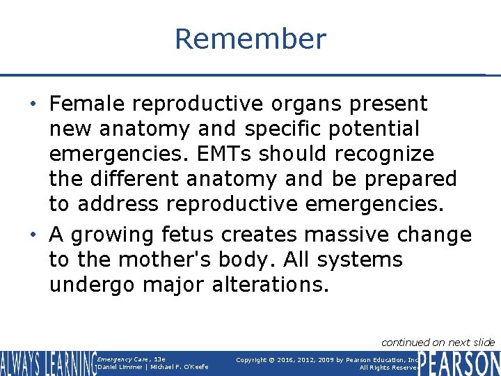 Remember • Female reproductive organs present new anatomy and specific potential emergencies. EMTs should