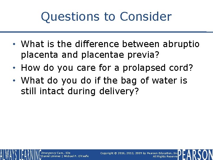 Questions to Consider • What is the difference between abruptio placenta and placentae previa?