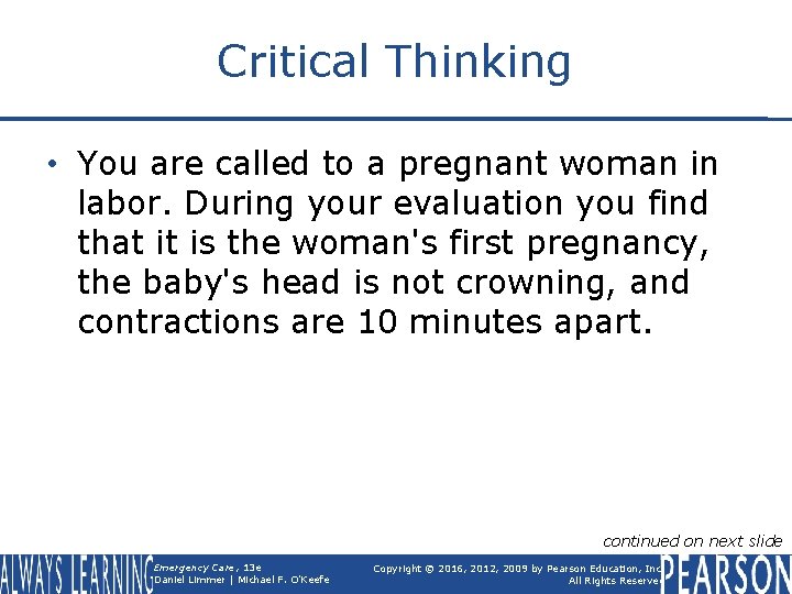 Critical Thinking • You are called to a pregnant woman in labor. During your