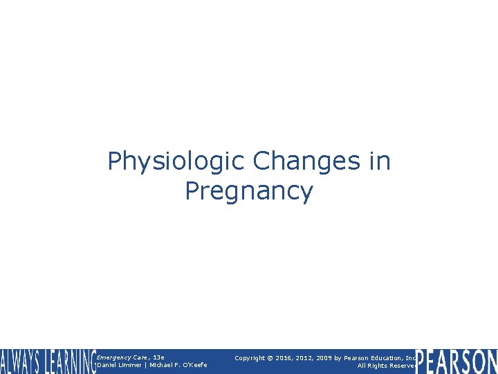 Physiologic Changes in Pregnancy Emergency Care, 13 e Daniel Limmer | Michael F. O'Keefe