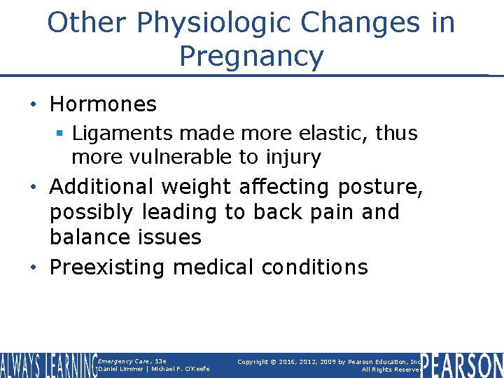 Other Physiologic Changes in Pregnancy • Hormones § Ligaments made more elastic, thus more