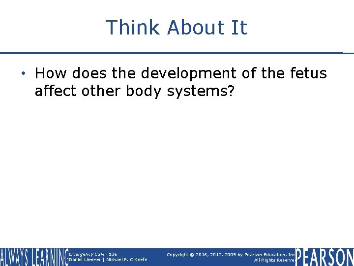Think About It • How does the development of the fetus affect other body