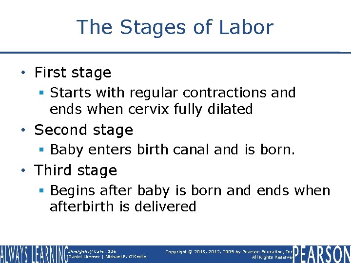 The Stages of Labor • First stage § Starts with regular contractions and ends