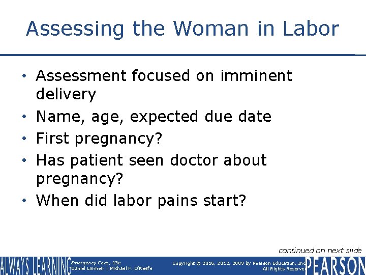 Assessing the Woman in Labor • Assessment focused on imminent delivery • Name, age,