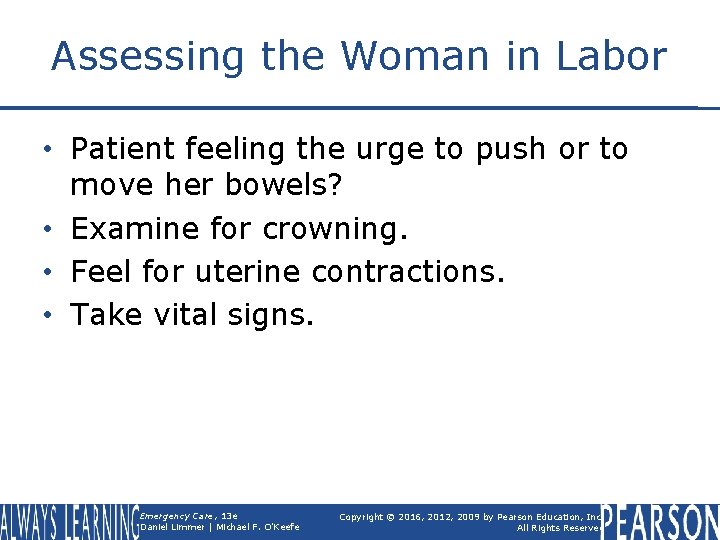 Assessing the Woman in Labor • Patient feeling the urge to push or to