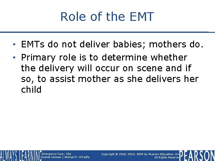 Role of the EMT • EMTs do not deliver babies; mothers do. • Primary