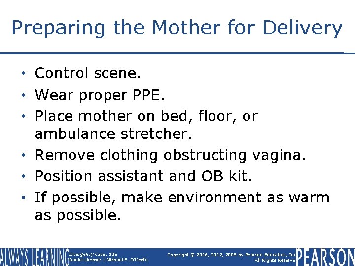 Preparing the Mother for Delivery • Control scene. • Wear proper PPE. • Place