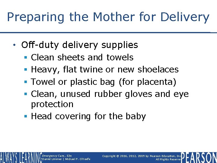 Preparing the Mother for Delivery • Off-duty delivery supplies Clean sheets and towels Heavy,