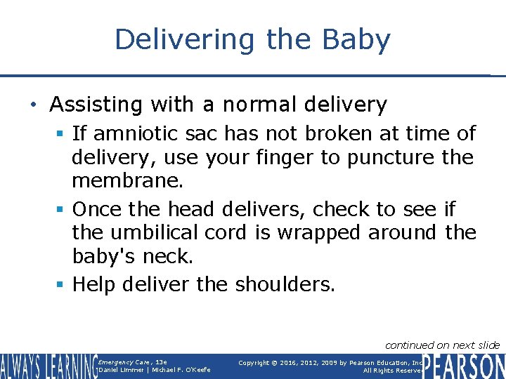 Delivering the Baby • Assisting with a normal delivery § If amniotic sac has