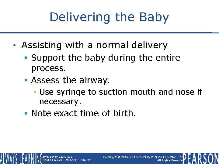 Delivering the Baby • Assisting with a normal delivery § Support the baby during