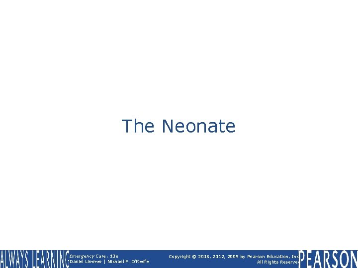 The Neonate Emergency Care, 13 e Daniel Limmer | Michael F. O'Keefe Copyright ©
