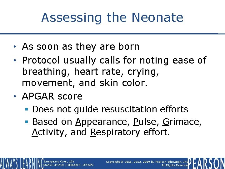 Assessing the Neonate • As soon as they are born • Protocol usually calls