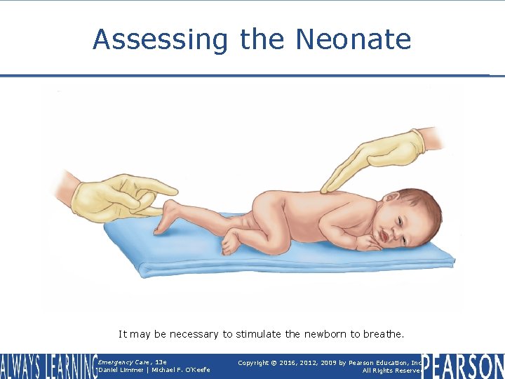 Assessing the Neonate It may be necessary to stimulate the newborn to breathe. Emergency