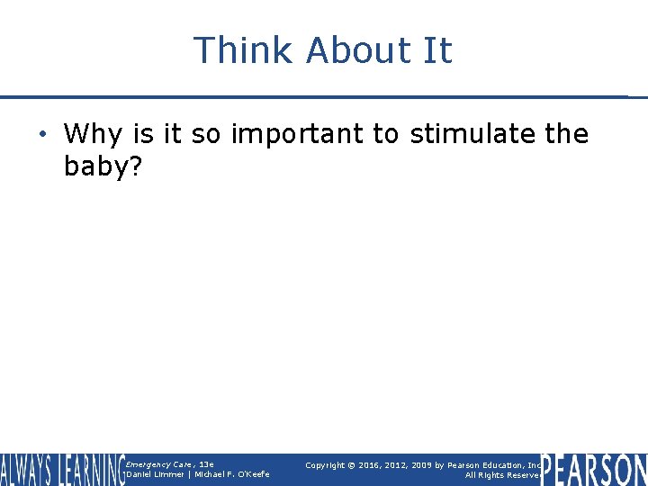 Think About It • Why is it so important to stimulate the baby? Emergency