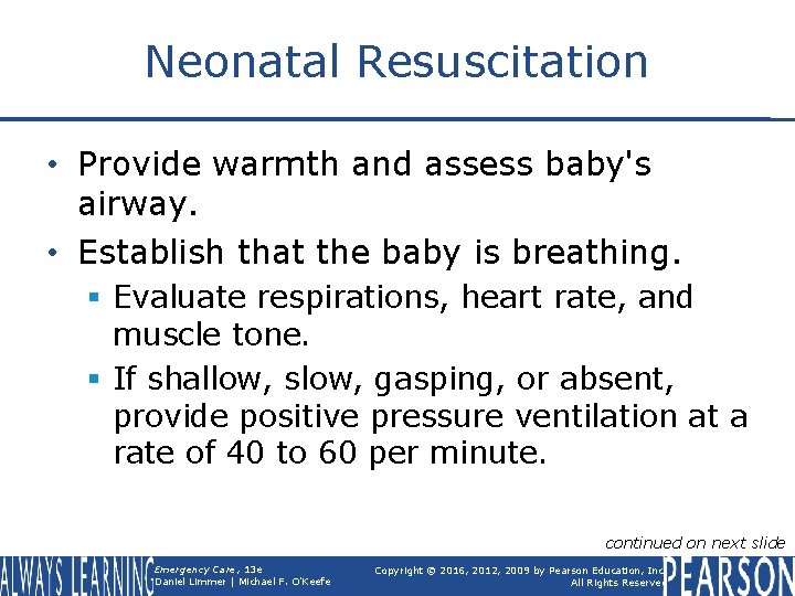 Neonatal Resuscitation • Provide warmth and assess baby's airway. • Establish that the baby