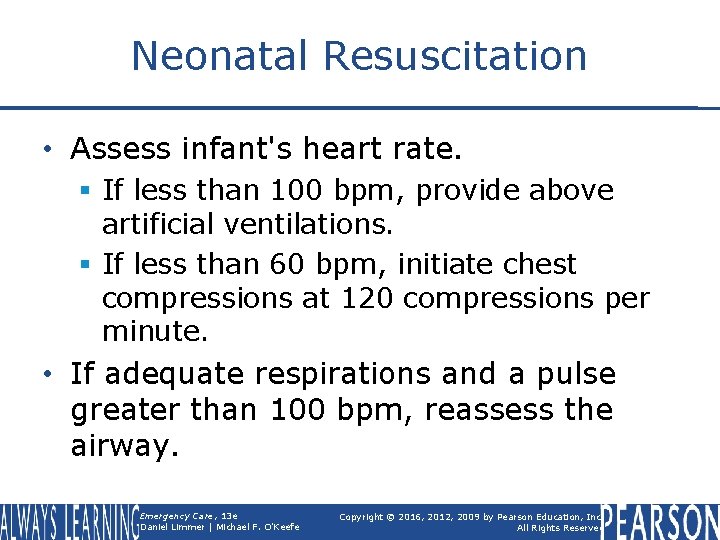 Neonatal Resuscitation • Assess infant's heart rate. § If less than 100 bpm, provide