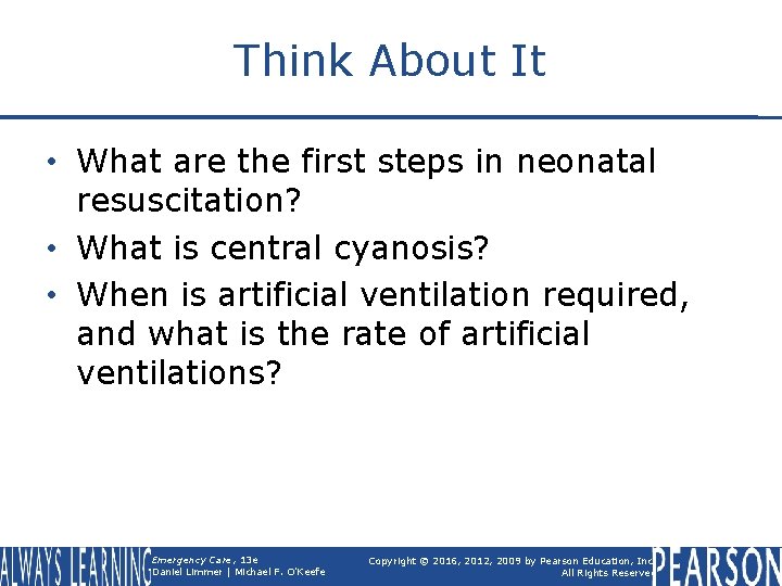 Think About It • What are the first steps in neonatal resuscitation? • What