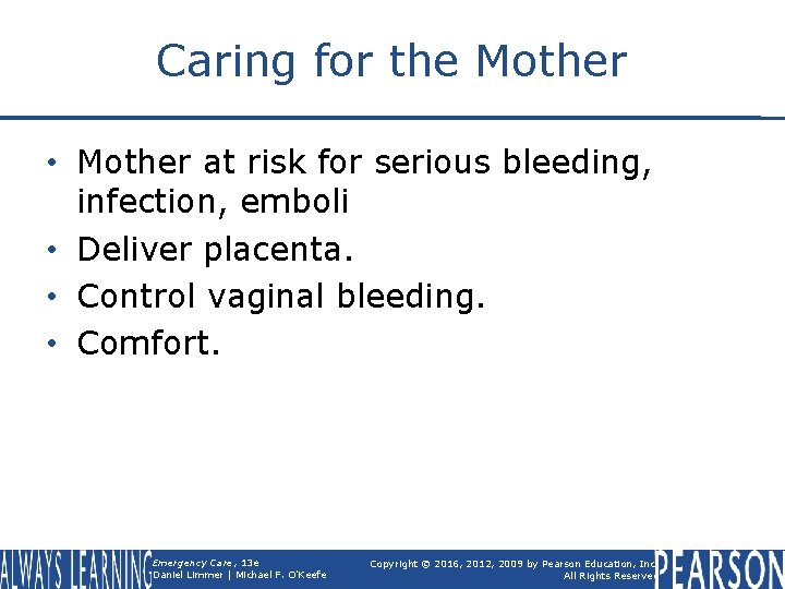 Caring for the Mother • Mother at risk for serious bleeding, infection, emboli •
