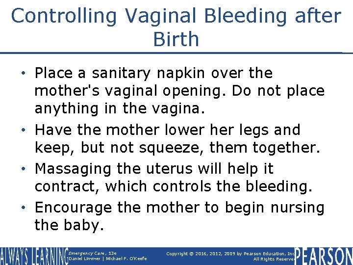 Controlling Vaginal Bleeding after Birth • Place a sanitary napkin over the mother's vaginal
